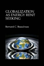 globalization-as-energy-rent-seeking-bernard-beaudreau-2011
