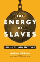 the-energy-of-slaves-andrew-nikiforuk-2014